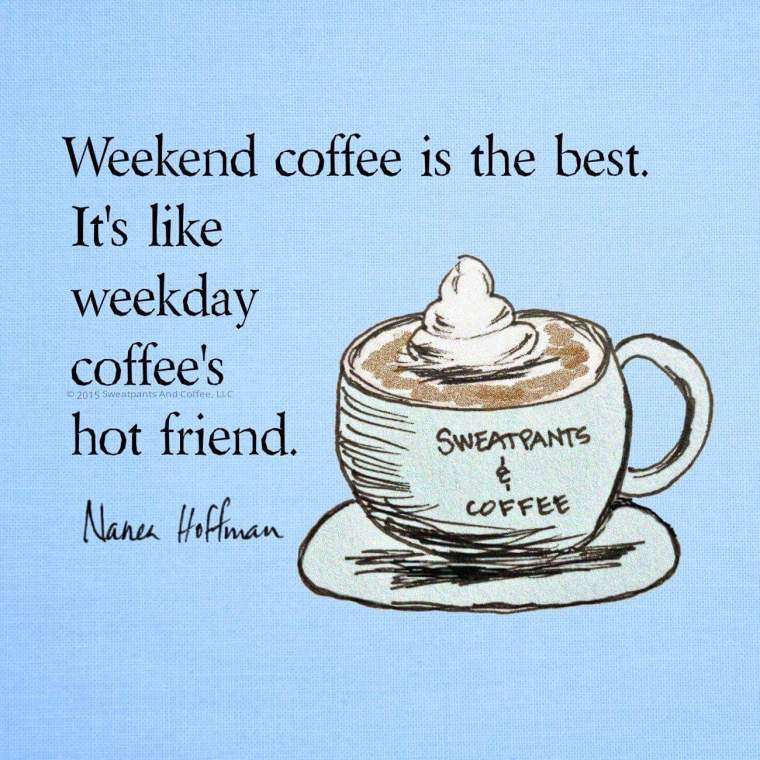WEEKEND COFFEE.JPG