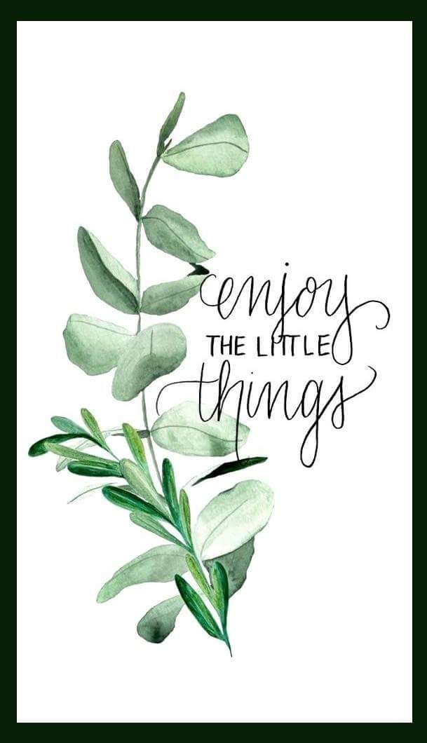 ENJOY THE LITTLE THINGS.JPG