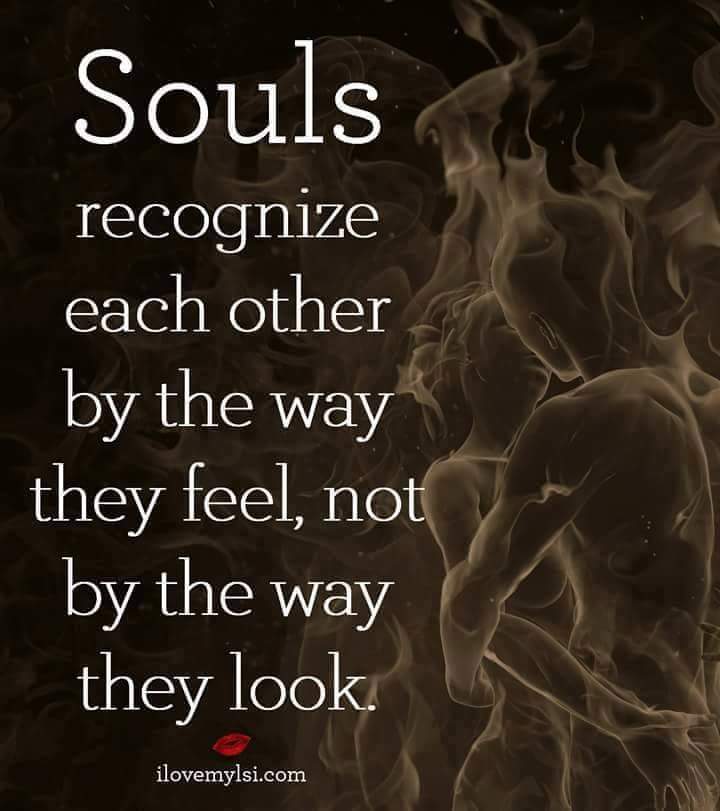 SOULS RECOGNIZE EACH OTHER.JPG