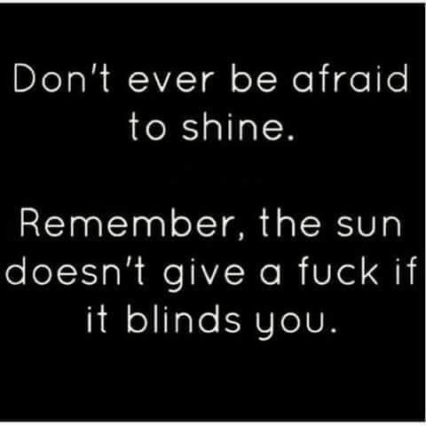 DONT BE AFRAID TO SHINE.JPG