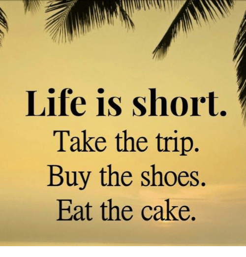 life-is-short-take-the-trip-buy-the-shoes-eat-6875464.png
