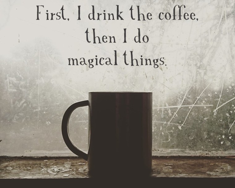 FIRST I DRINK THE COFFEE